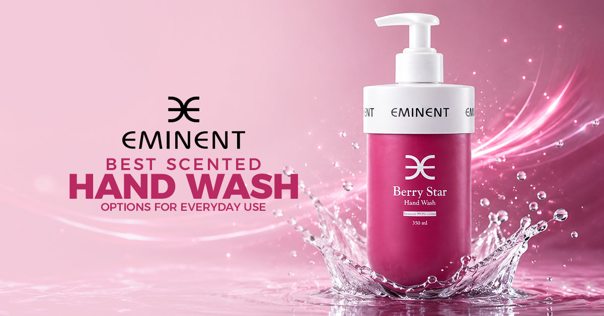 Best Scented Hand Wash Options for Everyday Use | Eminent