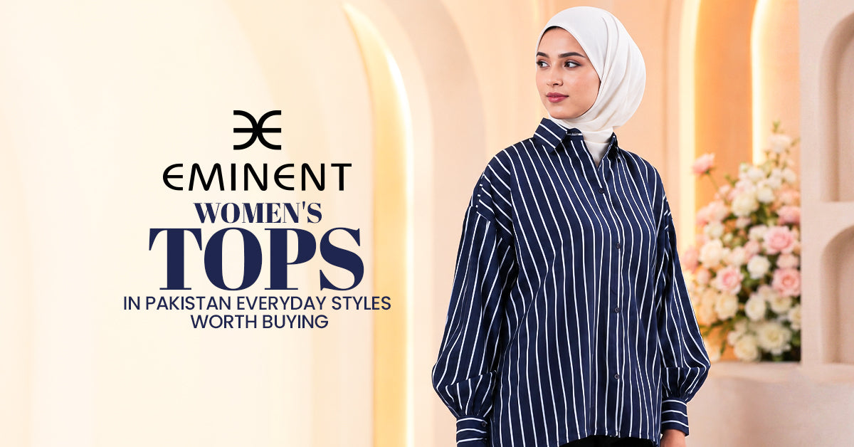 Women's Tops in Pakistan: Everyday Styles Worth Buying