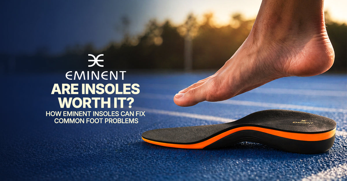 Are Insoles Worth It? How Eminent Insoles Help Your Feet