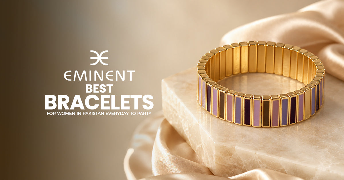 Best Bracelets for Women in Pakistan: Daily to Party