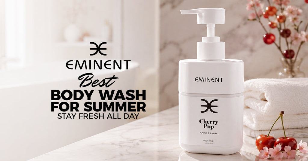 Best Body Wash for Summer: Stay Fresh All Day | Eminent