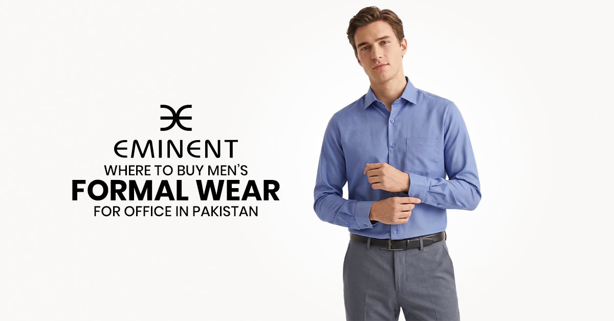Where to Buy Men's Formal Wear for Office in Pakistan